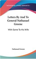 Letters By And To General Nathanael Greene