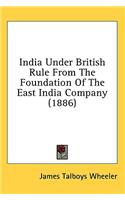 India Under British Rule From The Foundation Of The East India Company (1886): (English)