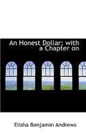 An Honest Dollar; With a Chapter on