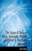 The Grace a Duty of Being Spiritually Minded, Declared a Practically Improved