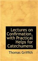 Lectures on Confirmation, with Practical Helps for Catechumens: (English)