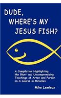 Dude, Where's My Jesus Fish?