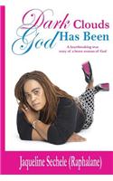 Dark Clouds, God Has Been: A Heartbreaking True Story of a Brave Woman of God