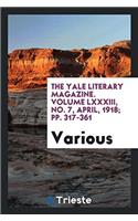 The Yale literary magazine. Volume LXXXIII, No. 7, April, 1918; pp. 317-361