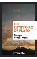 The Euthyphro of Plato with an Intr. and Notes by G.H. Wells