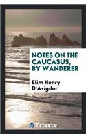 Notes on the Caucasus, by Wanderer