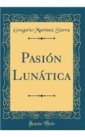 PasiÃ³n LunÃ¡tica (Classic Reprint)