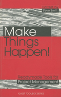 Make Things Happen!: Readymade Tools for Project Management