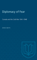 Diplomacy of Fear: Canada and the Cold War 1941-1948(Heritage)