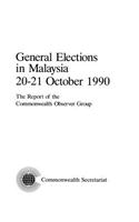 General Elections in Malaysia, 20-21 October 1990: The Report of the Commonwealth Observer Group(Commonwealth Election Reports)