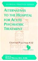 Alternatives to the Hospital for Acute Psychiatric Treatment