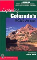 Exploring Colorado's Wild Areas: A Guide for Hikers, Backpackers, Climbers, Cross-Country Skiers, and Paddlers(Exploring Colorado's Wild Areas: A Guide for Hikers, Backpackers)