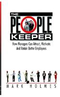 The People Keeper: How Managers Can Attract, Motivate and Retain Better Employees