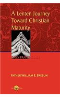 A Lenten Journey Towards Christian Maturity