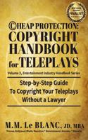 Cheap Protection: Copyright Handbook for Teleplays: Step-By-Step Guide to Copyright Your Teleplays Without a Lawyer