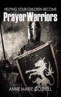 Helping Your Children Become Prayer Warriors