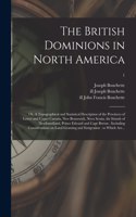 British Dominions in North America; or, A Topographical and Statistical Description of the Provinces of Lower and Upper Canada, New Brunswick, Nova Scotia, the Islands of Newfoundland, Prince Edward and Cape Breton