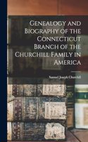 Genealogy and Biography of the Connecticut Branch of the Churchill Family in America