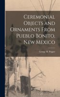 Ceremonial Objects and Ornaments From Pueblo Bonito, New Mexico