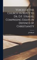 Voices of the Church in Reply to Dr. D.F. Strauss, Comprising Essays in Defence of Christianity