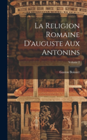 Religion Romaine D'auguste Aux Antonins; Volume 2
