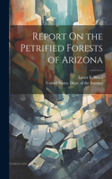 Report On the Petrified Forests of Arizona