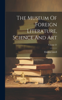 Museum Of Foreign Literature, Science And Art; Volume 21