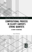 Compositional Process in Elliott Carter’s String Quartets