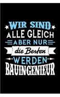 Wir sind alle gleich aber nur die Besten werden Bauingenieur: Unliniertes Notizbuch mit Rahmen für Menschen mit Humor und Lebenslust