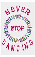 Never Stop Dancing: Dance Journal Dancer Gift Blank Lined Notebook
