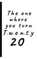 The one where you turn twenty- 20: Lined Notebook, Journal, party planner 20th birthday gift for friends and family - More useful than a card