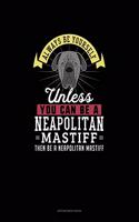 Always Be Yourself Unless You Can Be A Neapolitan Mastiff Then Be A Neapolitan Mastiff: Appointment Book(183 Appointment Book)