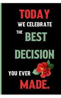 Today we celebrate the best decision you ever made.: Small Funny Lined Notebook / Journal to write in for Couples