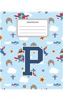 Composition Book P: Airplanes Pattern Composition Book Letter P Personalized Lined Wide Rule Notebook for Boys Kids Back to School Preschool Kindergarten and Elementary