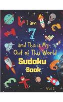 I am 7 and This is My Out of This World Sudoku Book Vol 1: Easy Sudoku Puzzle Book for Seven Year Old Kids with Bonus 5 Pages of Space Themed Sketch Pages to Entertain Children for Hours