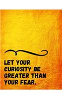 Let your Curiosity be Greater than your Fear.: A Pema Chodron (quoted) Journal