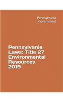 Pennsylvania Laws: Title 27 Environmental Resources 2019