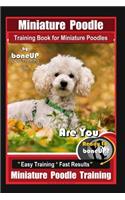 Miniature Poodle Training Book for Miniature Poodles By BoneUP DOG Training, Are You Ready to Bone Up? Easy Training * Fast Results, Miniature Poodle Training