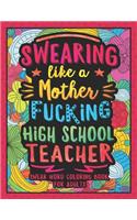 Swearing Like a Motherfucking High School Teacher: Swear Word Coloring Book for Adults with Secondary School Teaching Related Cussing