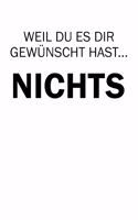 Weil Du Es Dir Gewünscht Hast... Nichts: Eine Lustige Und Kreative Geschenkidee Für Menschen Die Schon Alles Haben Oder Sich "nichts" Wünschen