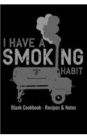 Blank Cookbook Recipes & Notes - I Have a Smoking Habit: 6x9 100 Pages - Blank Recipe Journal Cookbook to Write in Chefs Notebook BBQ Grilling Meat Smoking Funny Gift