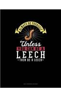 Always Be Yourself Unless You Can Be A Leech Then Be A Leech: 6 Columns Columnar Pad(153 6 Columns Columnar Pad)