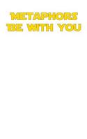 Metaphors Be With You