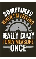 I Only Measure Once: Woodworking Notebook Journal 120 pages of blank lined paper (6x9) Gift for woodworkers and carpenters