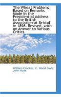 The Wheat Problem: Based on Remarks Made in the Presidential Address to the British Association