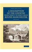 Description of the Country from Thirty to Forty Miles Round Manchester