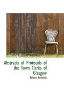 Abstracts of Protocols of the Town Clerks of Glasgow