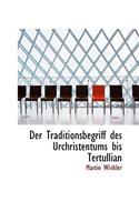 Der Traditionsbegriff Des Urchristentums Bis Tertullian: (English)