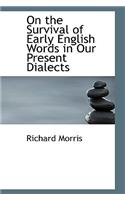 On the Survival of Early English Words in Our Present Dialects