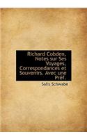 Richard Cobden, Notes Sur Ses Voyages, Correspondances Et Souvenirs. Avec Une PrÃ©f.